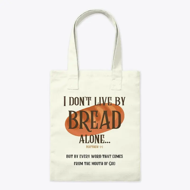 I Don't Live By Bread Alone